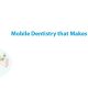 Mobile Dentistry that Makes Oral Care Accessible