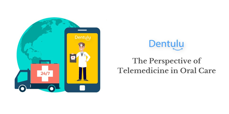 The Perspective of Telemedicine in Oral Care